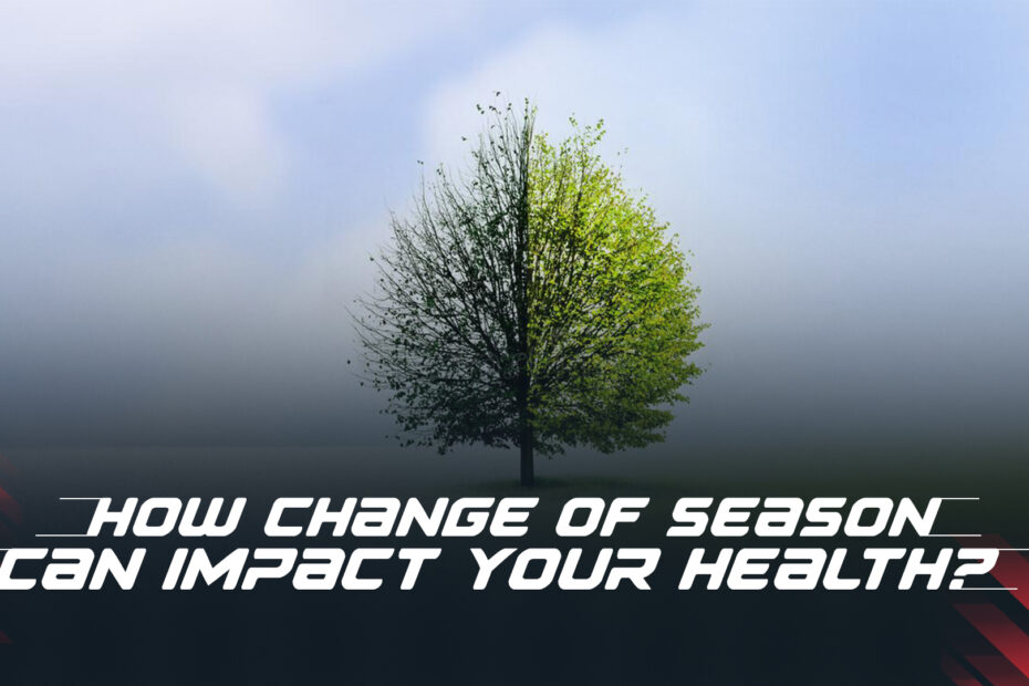 How Can The Change Of Season Impact Your Health