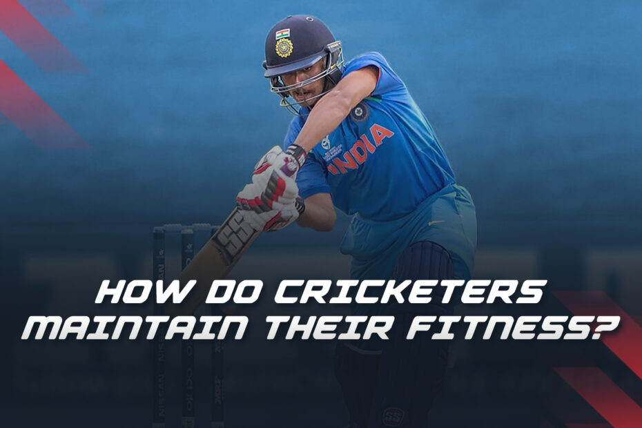 How Do Cricketers Maintain Their Fitness?
